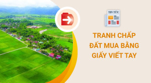 Mua đất bằng giấy tờ viết tay, giải quyết tranh chấp như thế nào?